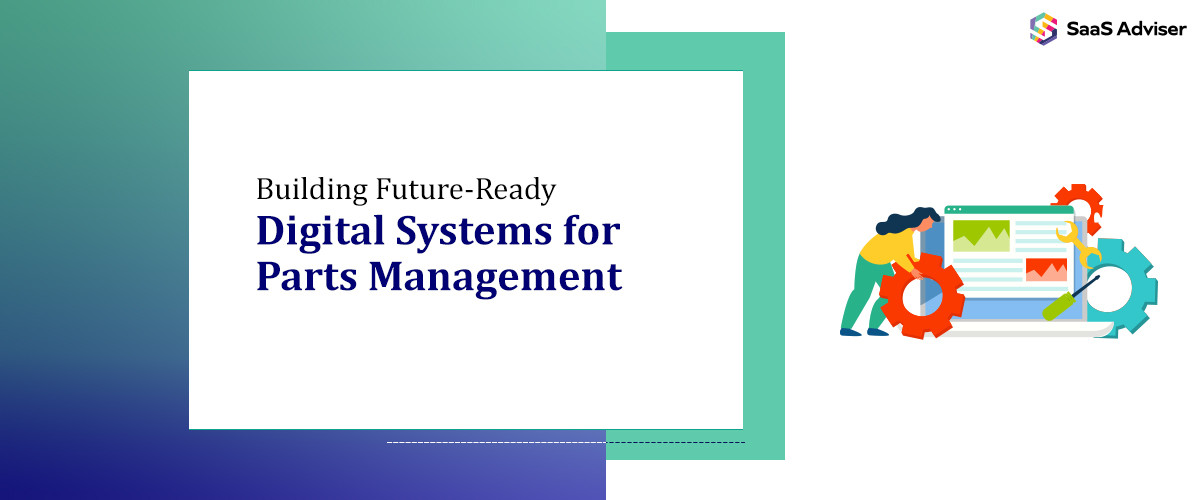 Building Future-Ready Digital Systems for Parts Management